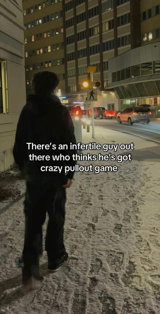Some dude out there thinks his pullout game OP - meme