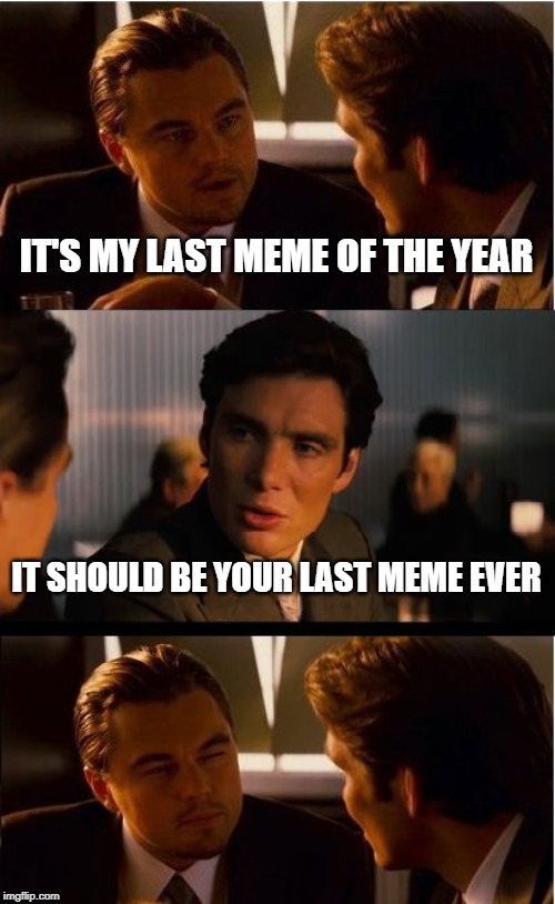 Your last meme ever