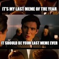 Your last meme ever