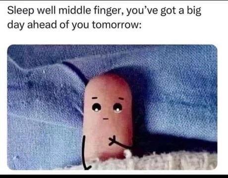 Middle finger resting up before a big day - meme