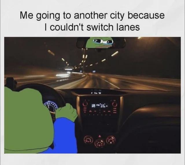 ﻿Me going to another city because couldn’t switch lanes