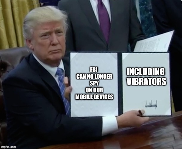 FBI can spy on those too? - meme