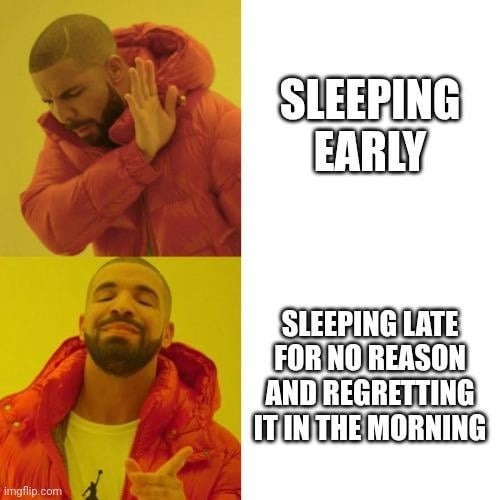 Went to bed early went to bed late still regretting it in the morning - meme