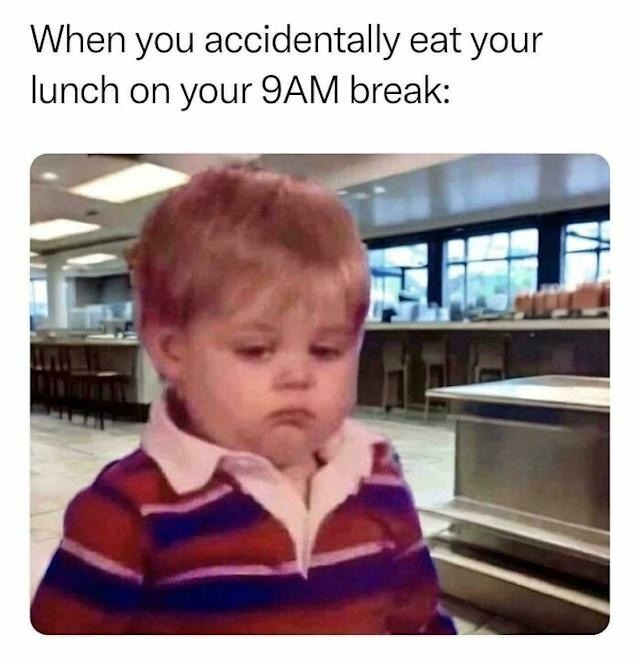 Already ate my lunch and it's not even 10AM - meme