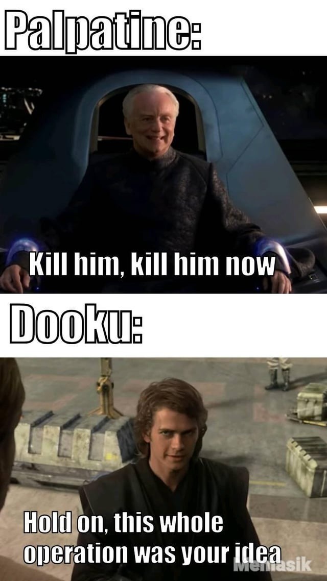 Palpatine really set Dooku up and said it was his idea - meme