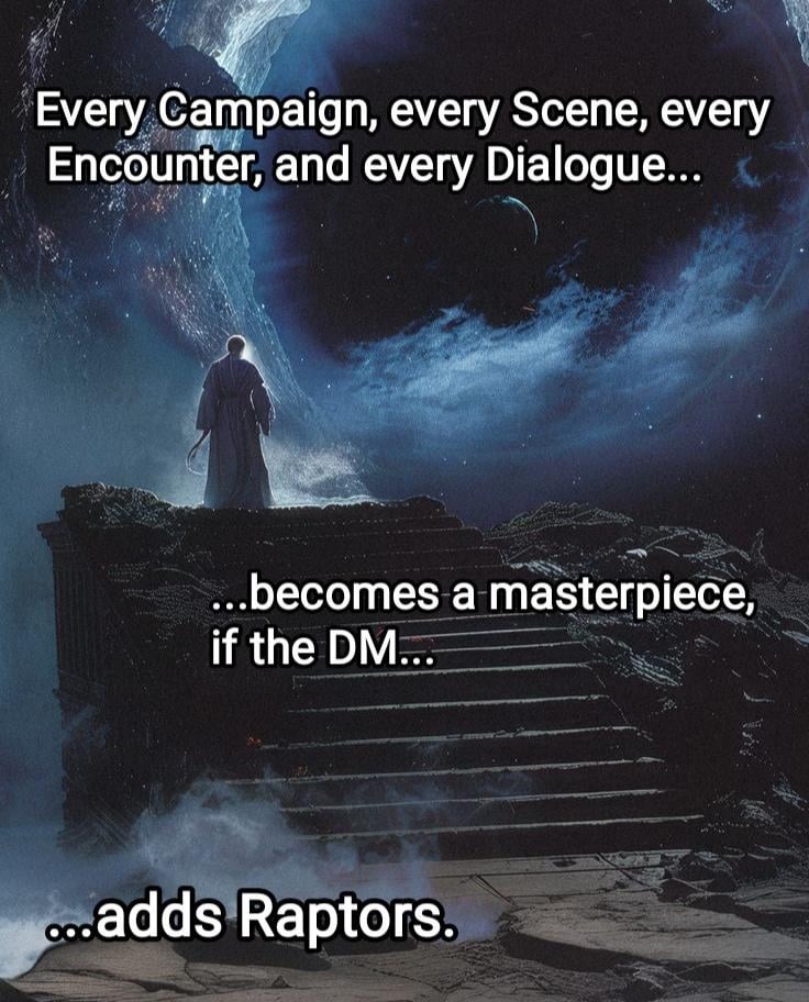 DMs adding raptors to every campaign like it’s Jurassic DnD - meme