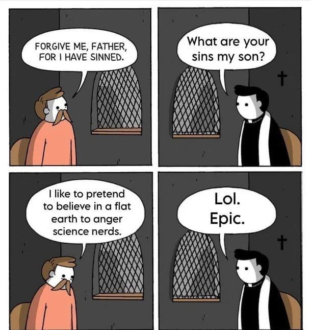 Forgive me father I troll flat earthers - meme