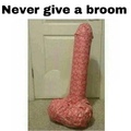 never give a broom