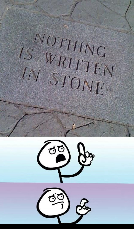 Nothing is written in stone - meme