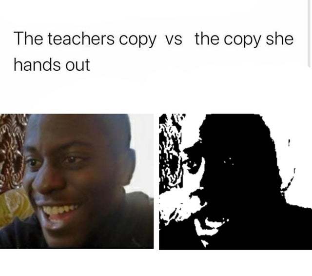 The teachers copy vs the the copy she hands out - meme