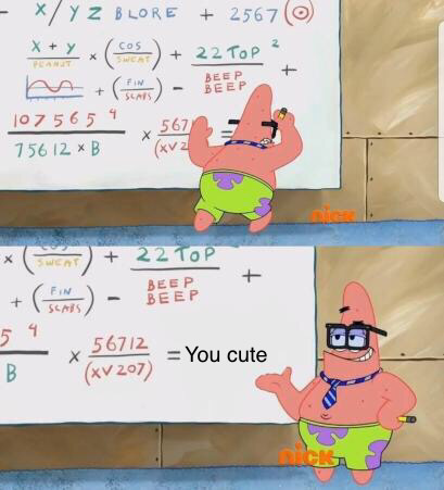 The math backs it up, you are cute. - meme