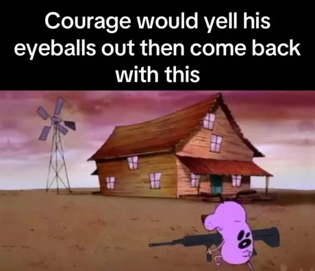 Corage was brave, change my mind - meme