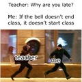 The bell doesn’t dismiss you I do