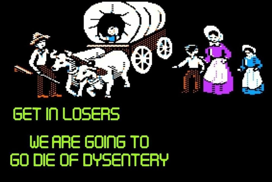 OG Oregon trail was da bomb - meme