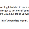 I don't date myself, I hate myself