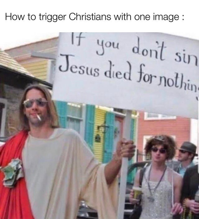 If you don't sin the Jesus died for nothing - meme