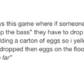 Drop the eggs