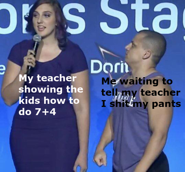 Me waiting to tell my teacher I shit my pants - meme
