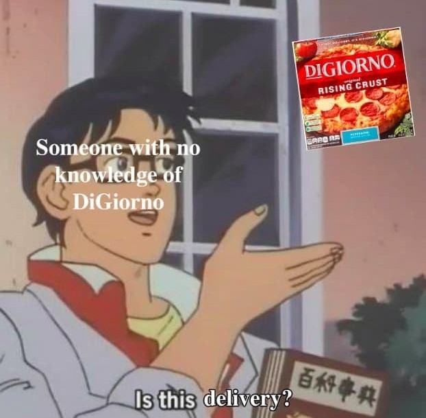 It's not delivery it's DiGiorno's - meme