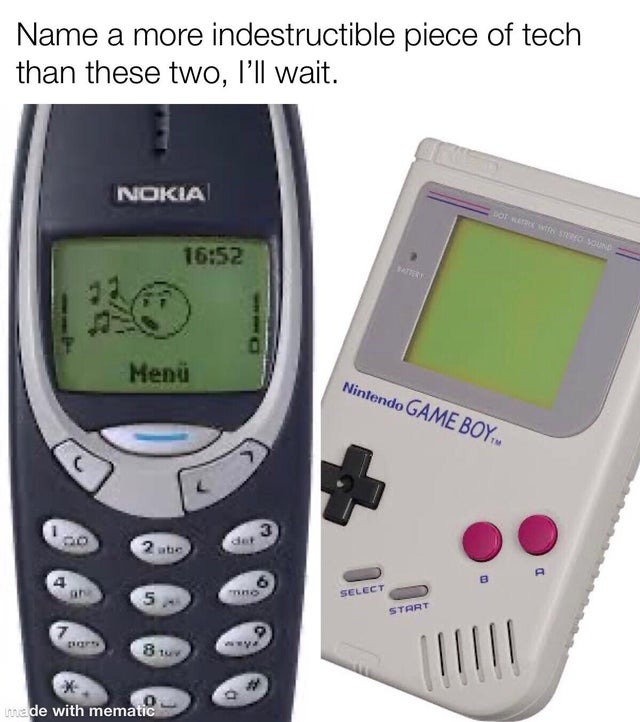 Name a more indestructible piece of tech than these two - meme