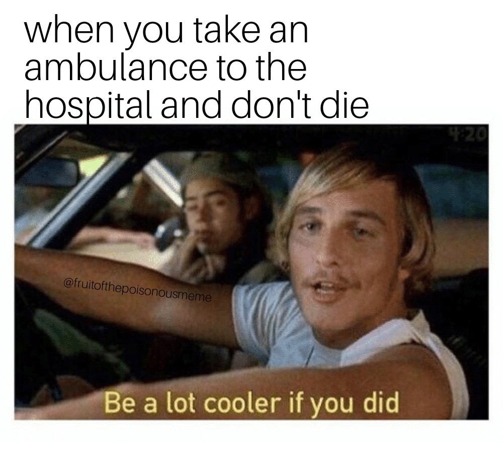 Almost died two weeks ago, ambulance saved me - meme