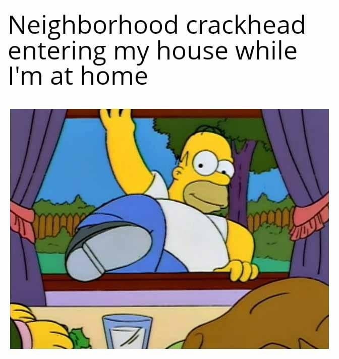 Neighborhood crackhead just checking in - meme