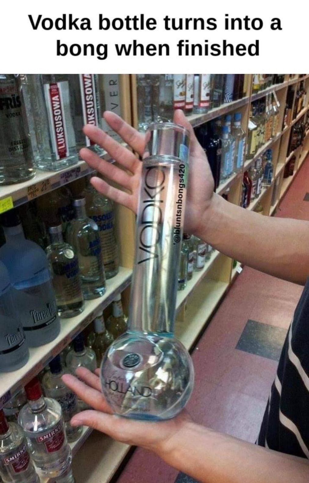 What if you used vodka instead of water in bongs - meme