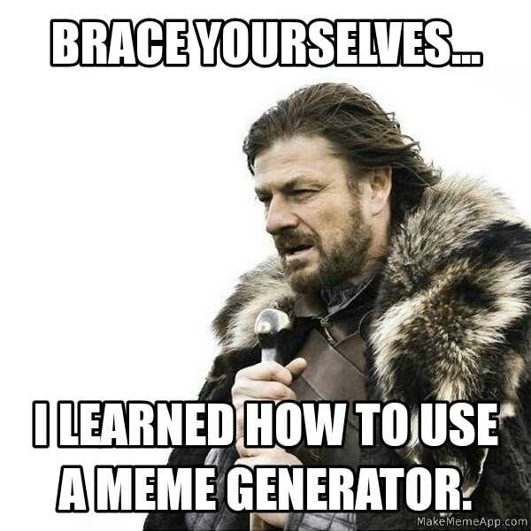 Brace yourselves - meme