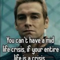 Entire life is a crisis