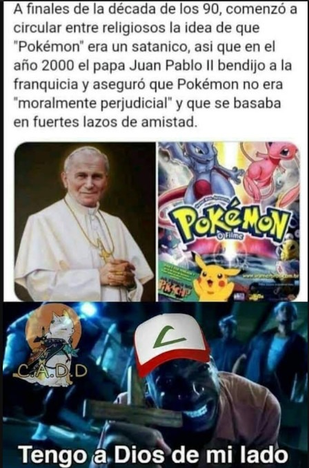 Esto es bastante irónico, mientras que las tías religiosas satanizaban a Pokémon, el papa dio su bendición a la franquicia. :yaoming: - meme
