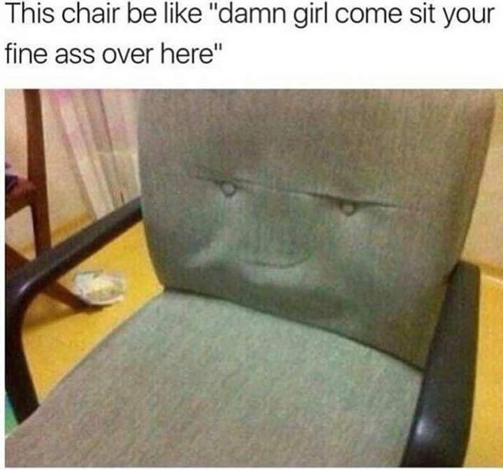 Chair wants booty - meme
