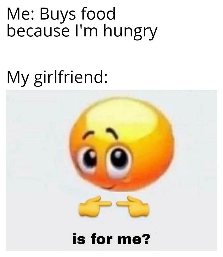 I offered to buy you food, why do you want mine? - meme