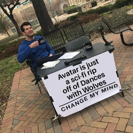Avatar is a sci-fi rip off of Dances with wolves - meme