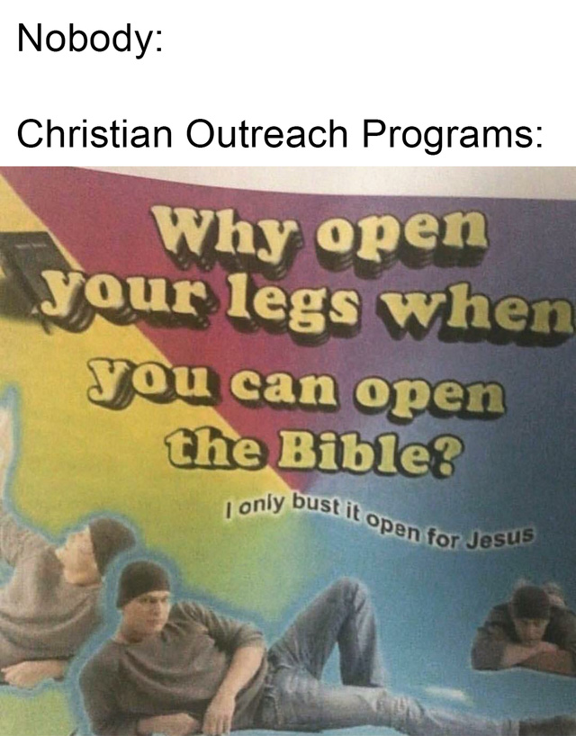 Why open your legs when you can open the Bible? - meme