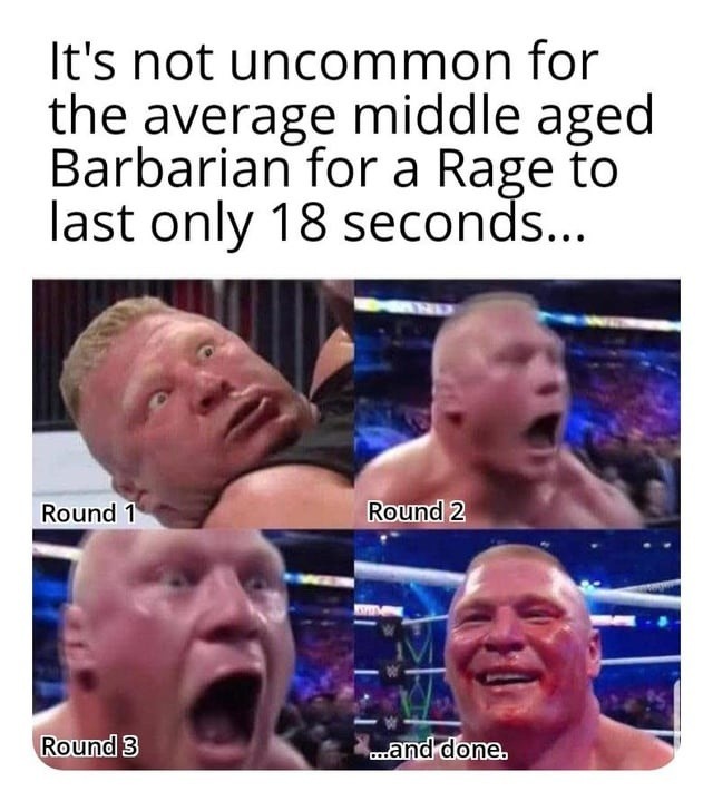 Barbarian rage lasts 18 seconds. And that's generous - meme