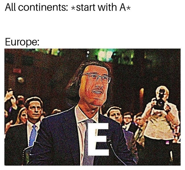 All continents start with A except for Europe - meme