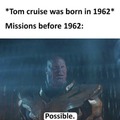 Traducción:*Tom Cruise nace en 1962* misiones antes de 1962: