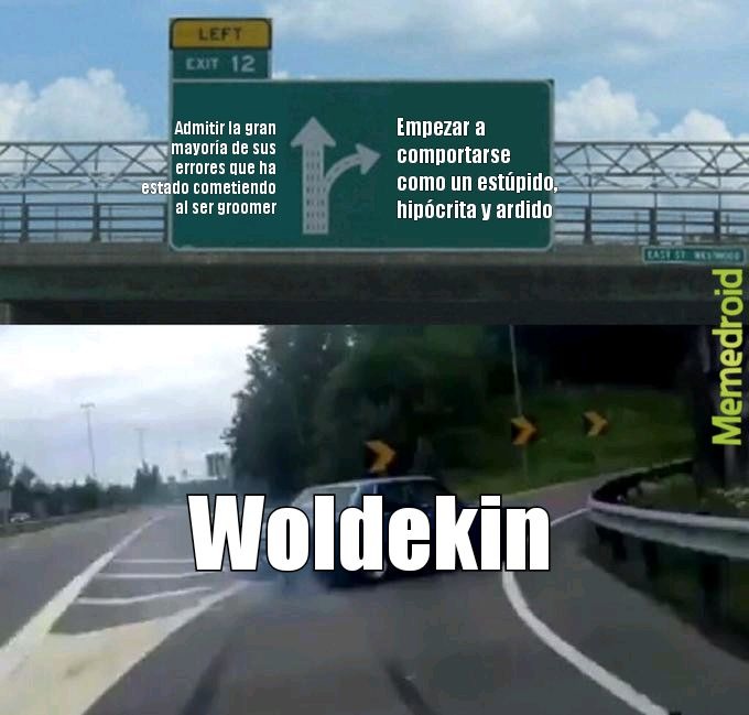 Técnicamente woldekin no ha cambiado en nada ciertamente - meme