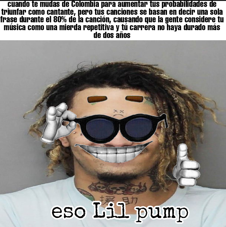 Iil pump, la mayor mierda que escuche en mi vida - meme