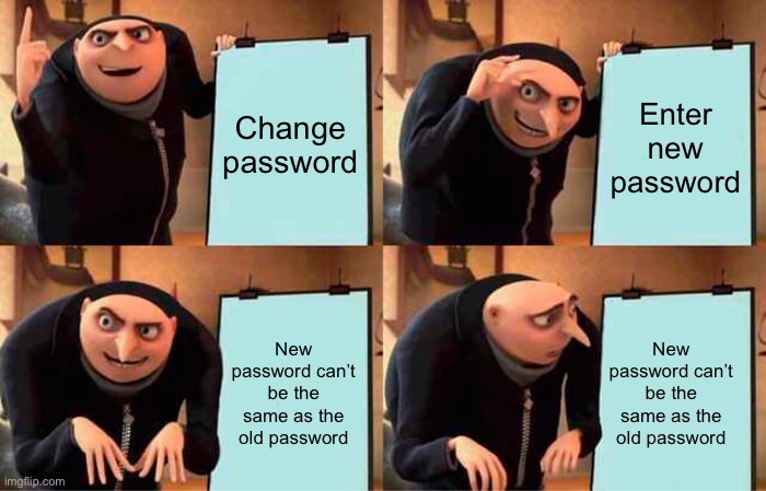 Changing passwords be like: - meme