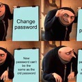 Changing passwords be like: