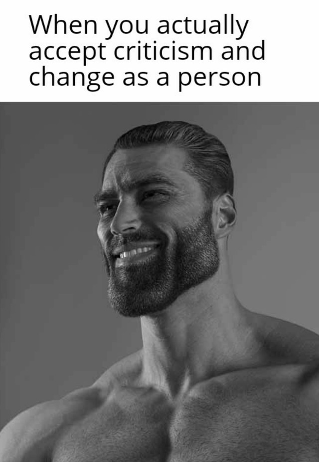 Accepting criticism like a chad - meme