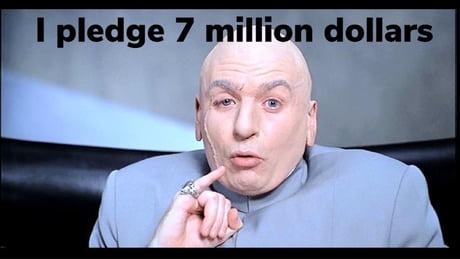 I pledge 7 million dollars - meme