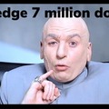 I pledge 7 million dollars