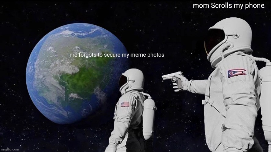 when you forgot to secure your meme photos
