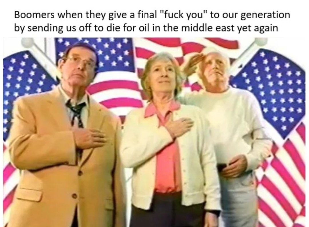 Boomers sending us to die for oil one last time - meme