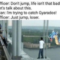 JUMP FOR THE LOVE OF THAT FUCKING GYARADOS