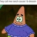 They call me ranch cuz i b dressin