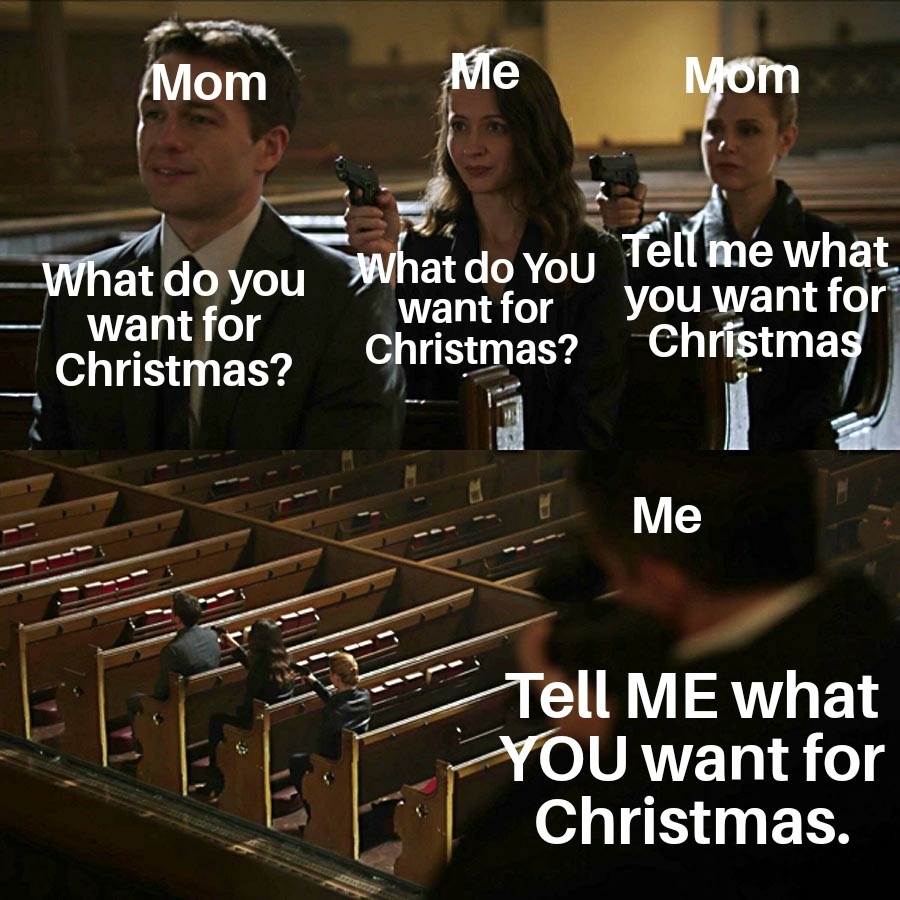 Anyone else have a mom who won't tell you what they want? - meme