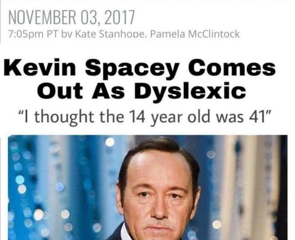Kevin Spacey comes out as dyslexic! - meme